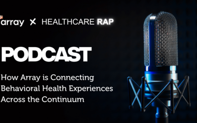 How Array is Connecting Behavioral Health Experiences Across the Continuum
